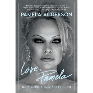 Love, Pamela: A Memoir -- Pamela Anderson